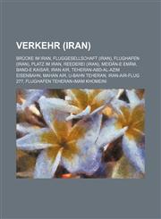 Verkehr (Iran) Brücke im Iran, Fluggesellschaft (Iran), Flughafen (Iran), Platz im Iran, Reederei (Iran), Meidān-e Emām, Band-e Kaisar,1156010128,9781156010129