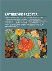Lutherske prester Danske lutherske prester, Færøyske lutherske prester, Norske lutherske prester, Svenske lutherske prester,123336829X,9781233368297