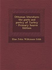 Ottoman literature; the poets and poetry of Turkey  - Primary Source Edition,1294923242,9781294923244