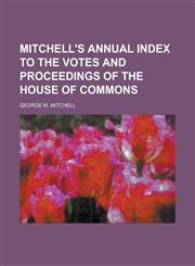 Mitchell's annual index to the votes and proceedings of the House of Commons,1234390027,9781234390020
