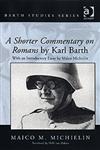 A Shorter Commentary on Romans by Karl Barth With an Introductory Essay by Maico Michielin,0754657574,9780754657576