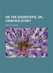 On the doorsteps;  or, Crispin's story,1236519442,9781236519443