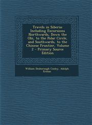 Travels in Siberia Including Excursions Northwards, Down the Obi, to the Polar Circle, and Southwards, to the Chinese Frontier, Volume 2,1289477442,9781289477448