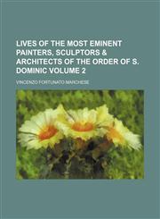 Lives of the most eminent painters, sculptors & architects of the order of S. Dominic Volume 2,1151245348,9781151245342
