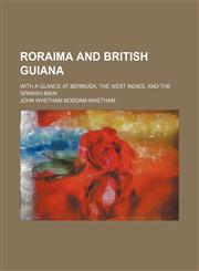 Roraima and British Guiana; With a Glance at Bermuda, the West Indies, and the Spanish Main,1150480939,9781150480935