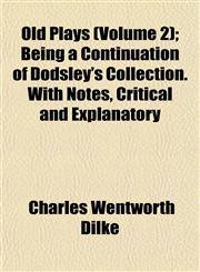Old Plays (Volume 2); Being a Continuation of Dodsley's Collection. With Notes, Critical and Explanatory,1154802612,9781154802610