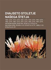 Dvajseto stoletje našega štetja 1900. leta, 1910. leta, 1920. leta, 1930. leta, 1940. leta, 1950. leta, 1960. leta, 1970. leta, 1980. leta,1233389998,9781233389995