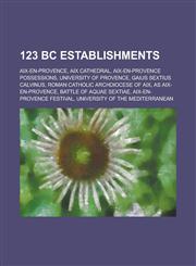 123 BC Establishments AIX-En-Provence, AIX Cathedral, AIX-En-Provence Possessions, University of Provence, Roman Catholic Archdiocese of AIX,1155957768,9781155957760