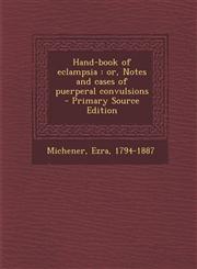 Hand-Book of Eclampsia Or, Notes and Cases of Puerperal Convulsions - Primary Source Edition,1294703161,9781294703167
