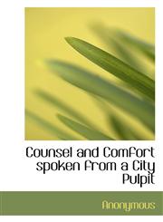 Counsel and Comfort spoken from a City Pulpit,1113670304,9781113670304