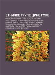 Etničke grupe Crne Gore Plemena Crne Gore, Srbi, Crnogorci, Ivan Milutinović, Srbi u HrvatskoJ, Srpski Jezik, Velimir Jakić, Romi,1233997823,9781233997824