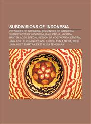 Subdivisions of Indonesia Provinces of Indonesia, Regencies of Indonesia, Subdistricts of Indonesia, Bali, Papua, Jakarta, Banten, Aceh,1157692400,9781157692409