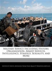 Military Service Including History, Organization, Armed Services, Intelligence, Strategy, Sexuality, and More,1241003610,9781241003616