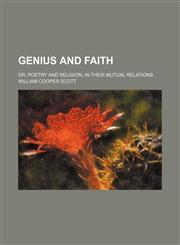 Genius and Faith; Or, Poetry and Religion, in Their Mutual Relations,1151053023,9781151053022