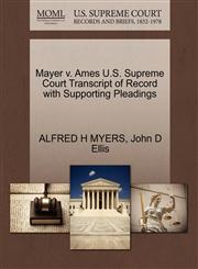 Mayer v. Ames U.S. Supreme Court Transcript of Record with Supporting Pleadings,1270295314,9781270295310