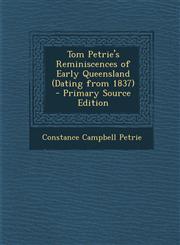 Tom Petrie's Reminiscences of Early Queensland (Dating from 1837) - Primary Source Edition,1295879840,9781295879847