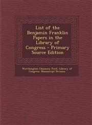List of the Benjamin Franklin Papers in the Library of Congress,1289372594,9781289372590