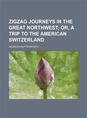Zigzag journeys in the great Northwest;  or, A trip to the American Switzerland,1152499254,9781152499256
