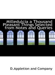 Milledulcia a Thousand Pleasant Things Selected from Notes and Queries,1115336479,9781115336475