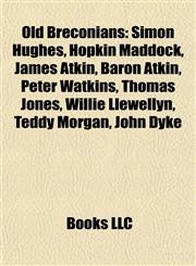 Old Breconians Simon Hughes, Hopkin Maddock, James Atkin, Baron Atkin, Peter Watkins, Thomas Jones, Willie Llewellyn, Teddy Morgan, John Dyke,1155800168,9781155800165