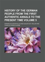 History of the German people from the first authentic annals to the present time Volume 5,1154222918,9781154222913