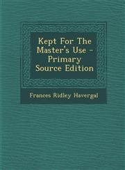 Kept For The Master's Use - Primary Source Edition,1295841770,9781295841776