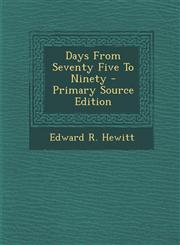 Days From Seventy Five To Ninety - Primary Source Edition,1294932519,9781294932512