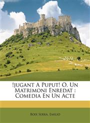 !Jugant a puput! o, Un matrimoni enredat comedia en un acte,1173304940,9781173304942