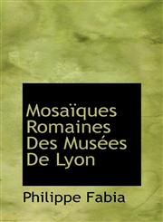 Mosaïques Romaines Des Musées De Lyon,1115069284,9781115069281