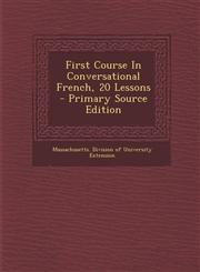 First Course In Conversational French, 20 Lessons - Primary Source Edition,1295662256,9781295662258