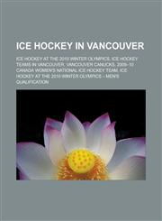 Ice hockey in Vancouver Ice hockey at the 2010 Winter Olympics, Ice hockey teams in Vancouver, Vancouver Canucks,1233165348,9781233165346