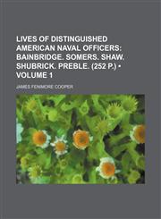 Lives of Distinguished American Naval Officers (Volume 1); Bainbridge. Somers. Shaw. Shubrick. Preble. (252 P.),1151137154,9781151137159