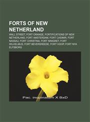 Forts of New Netherland Wall Street, Fort Orange, Fortifications of New Netherland, Fort Amsterdam, Fort Casimir, Fort Nassau, Fort Christina,1155195884,9781155195889