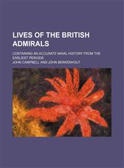 Lives of the British Admirals; Containing an Accurate Naval History From the Earliest Periods,115420832X,9781154208320