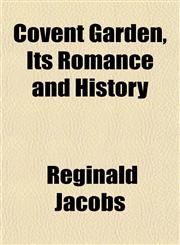 Covent Garden, Its Romance and History,1152010611,9781152010611