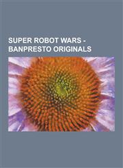 Super Robot Wars - Banpresto Originals Ask-G03c Rapiecage, Alt Eisen, Altairion, Angelg, Arado Balanga, Asakim Dowen, Ashsaber, Astelion, Astranagant,1230851321,9781230851327