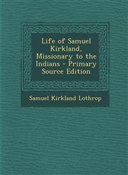 Life of Samuel Kirkland, Missionary to the Indians,1289710015,9781289710019