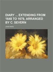 Diary Extending From 1648 to 1679, Arranged by C. Severn,1150211164,9781150211164
