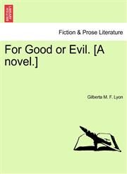 For Good or Evil. [A novel.],1241171505,9781241171506
