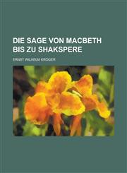 Die Sage Von Macbeth Bis Zu Shakspere,1153463849,9781153463843
