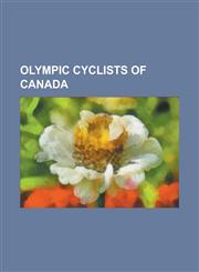 Olympic Cyclists of Canada Alex Stieda, Alison Sydor, Andreas Hestler, Brian Walton (Cyclist), Catharine Pendrel, Clara Hughes, Curt Harnett, Den,1155880331,9781155880334