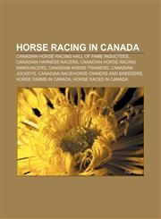 Horse racing in Canada Canadian Horse Racing Hall of Fame inductees, Canadian harness racers, Canadian horse racing announcers,115666988X,9781156669884