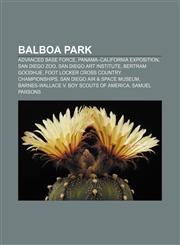Balboa Park Advanced Base Force, Panama-California Exposition, San Diego Zoo, San Diego Art Institute, Bertram Goodhue,115551792X,9781155517926