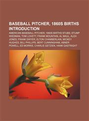 Baseball pitcher, 1860s births Introduction American baseball pitcher, 1860s births stubs, Stump Wiedman, Tom Lovett, Frank Mountain, Al Maul,1232561738,9781232561736