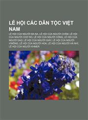 Lễ hội các dân tộc Việt Nam Lễ hội của người Ba Na, Lễ hội của người Chăm, Lễ hội của người Chơ Ro, Lễ hội của người Cống,123389160X,9781233891603