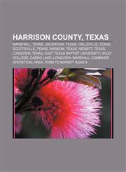 Harrison County, Texas Marshall, Texas, Uncertain, Texas, Hallsville, Texas, Scottsville, Texas, Waskom, Texas, Nesbitt, Texas, Longview,1156025974,9781156025970