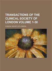 Transactions of the Clinical Society of London Volume 1-30,1130149625,9781130149623