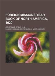 Foreign Missions Year Book of North America, 1920; (covering the Year 1919),1130673448,9781130673449