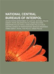 National Central Bureaus of Interpol United States Department of Justice, National Police Agency, Royal Malaysia Police, Garda Síochána,1155676440,9781155676449