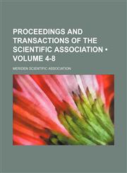 Proceedings and Transactions of the Scientific Association (Volume 4-8),1235748642,9781235748646